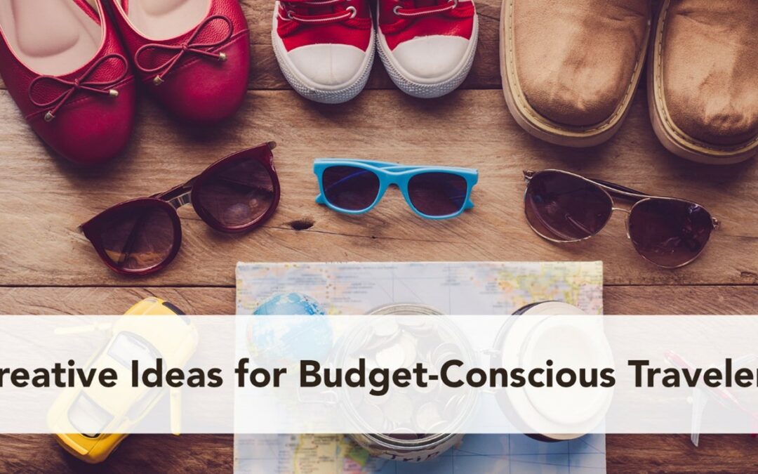 Creative Ideas for Budget-Conscious Travelers